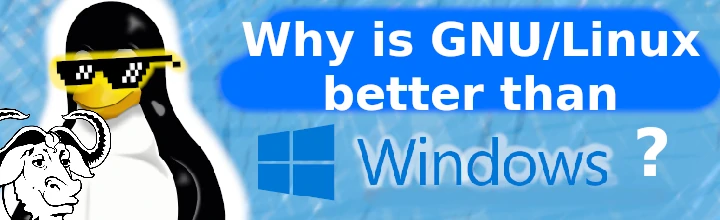 Why is GNU/Linux better than Windows?