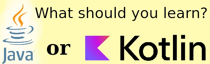 What should you learn - Java or Kotlin?